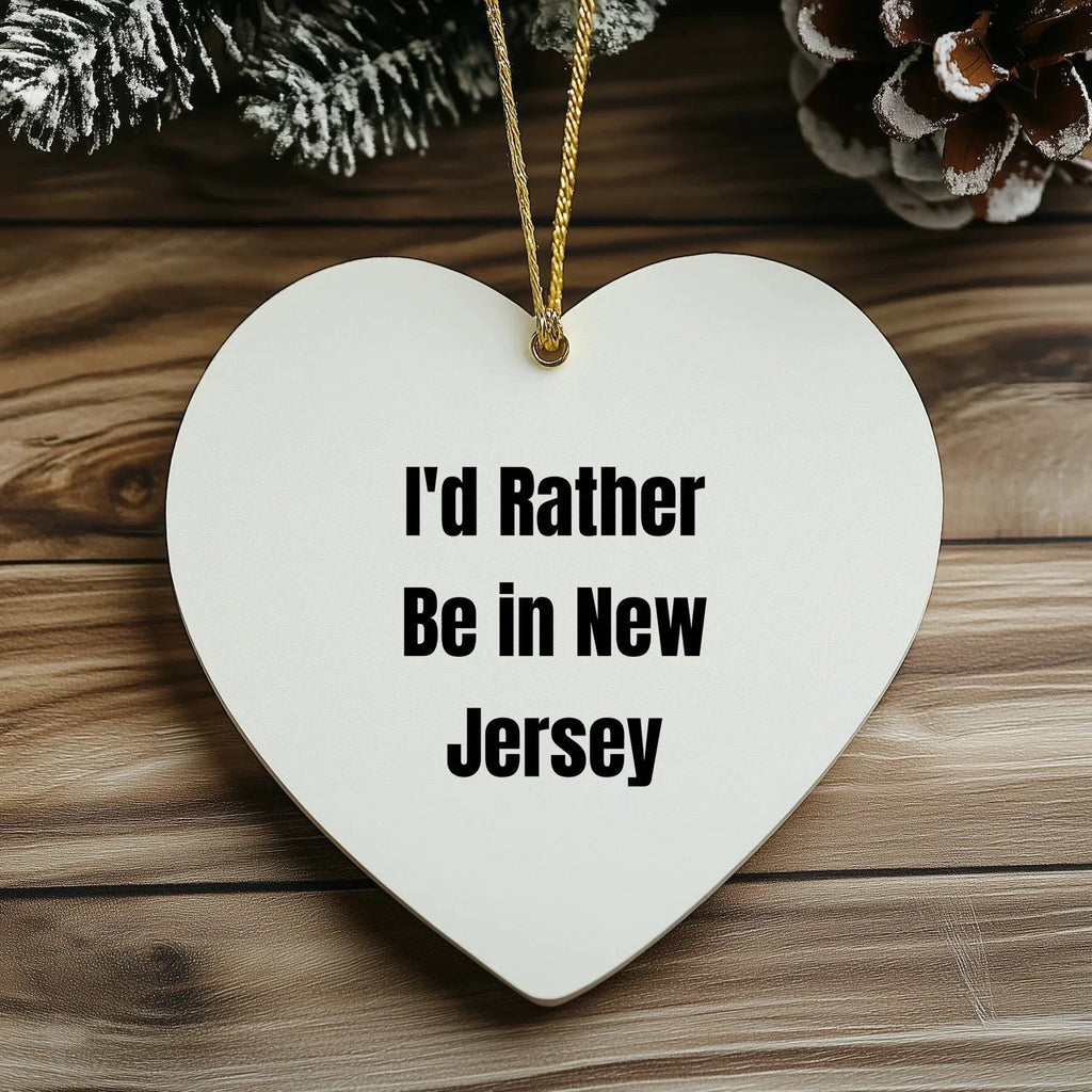 I'd Rather Be In New Jersey Heart Ornament, Funny Quote, Christmas Unique Gifts