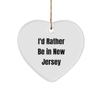 I'd Rather Be In New Jersey Heart Ornament, Funny Quote, Christmas Unique Gifts
