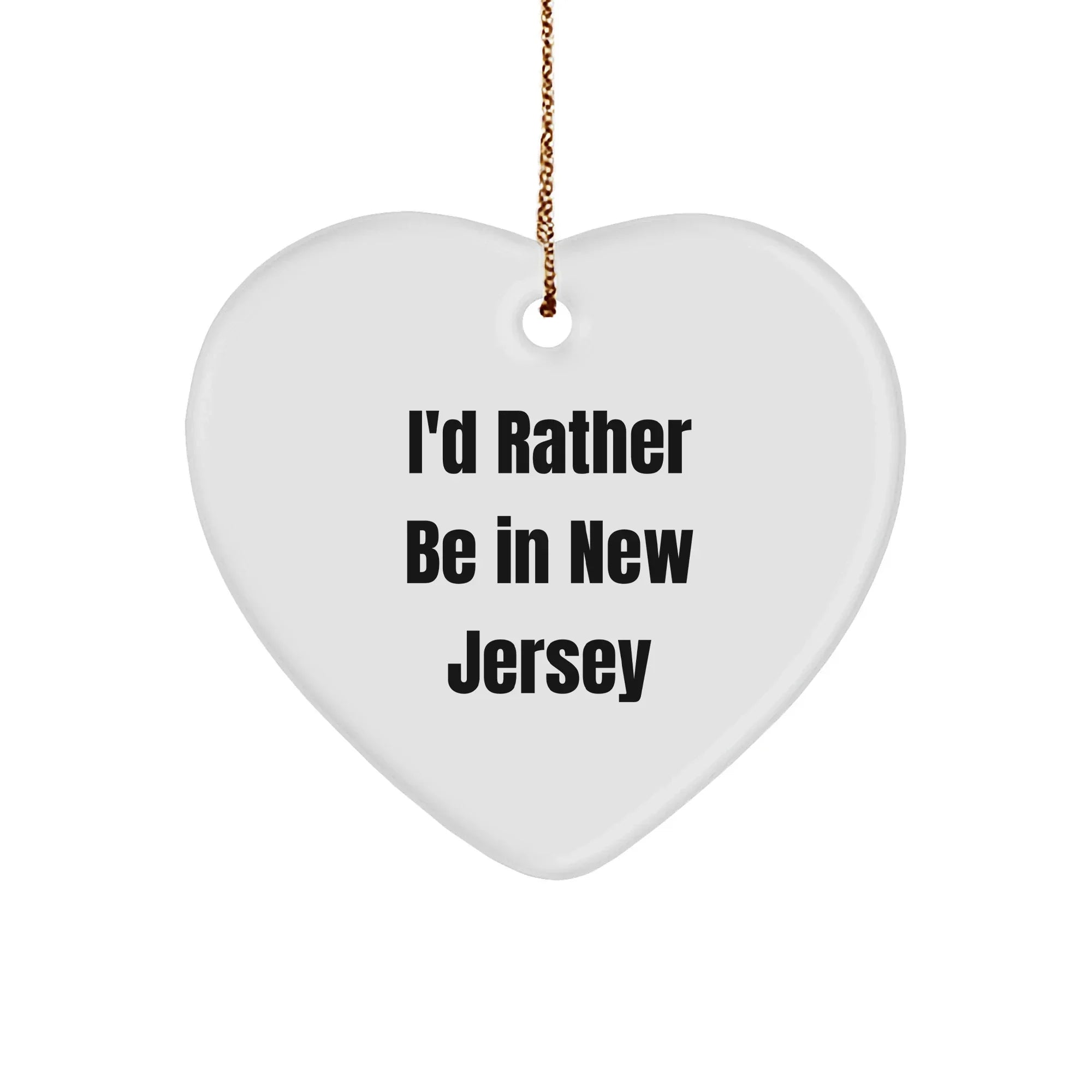 I'd Rather Be In New Jersey Heart Ornament, Funny Quote, Christmas Unique Gifts