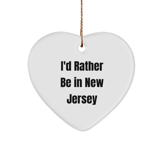 I'd Rather Be In New Jersey Heart Ornament, Funny Quote, Christmas Unique Gifts