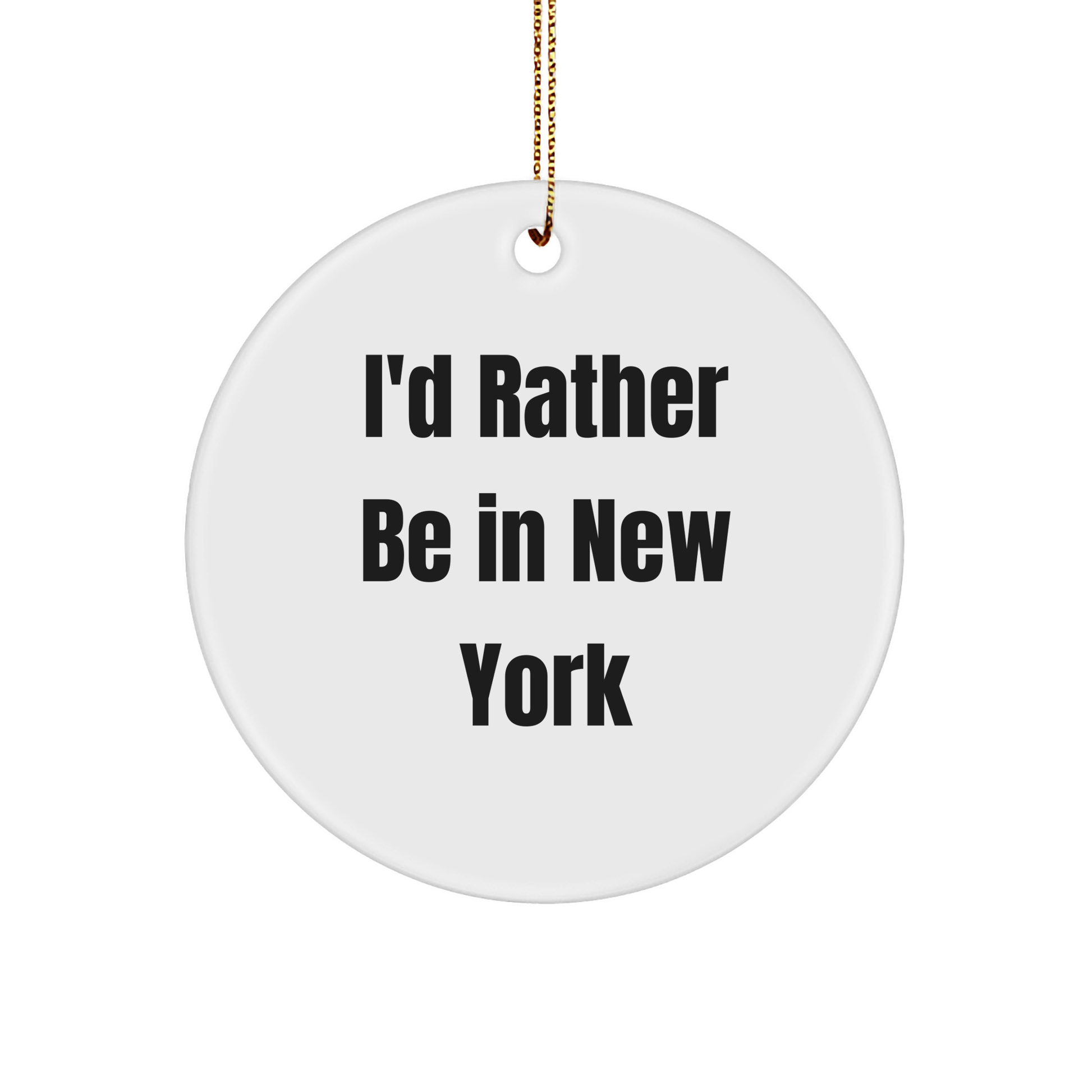 New York State Christmas Ornaments - I'd Rather Be In New York