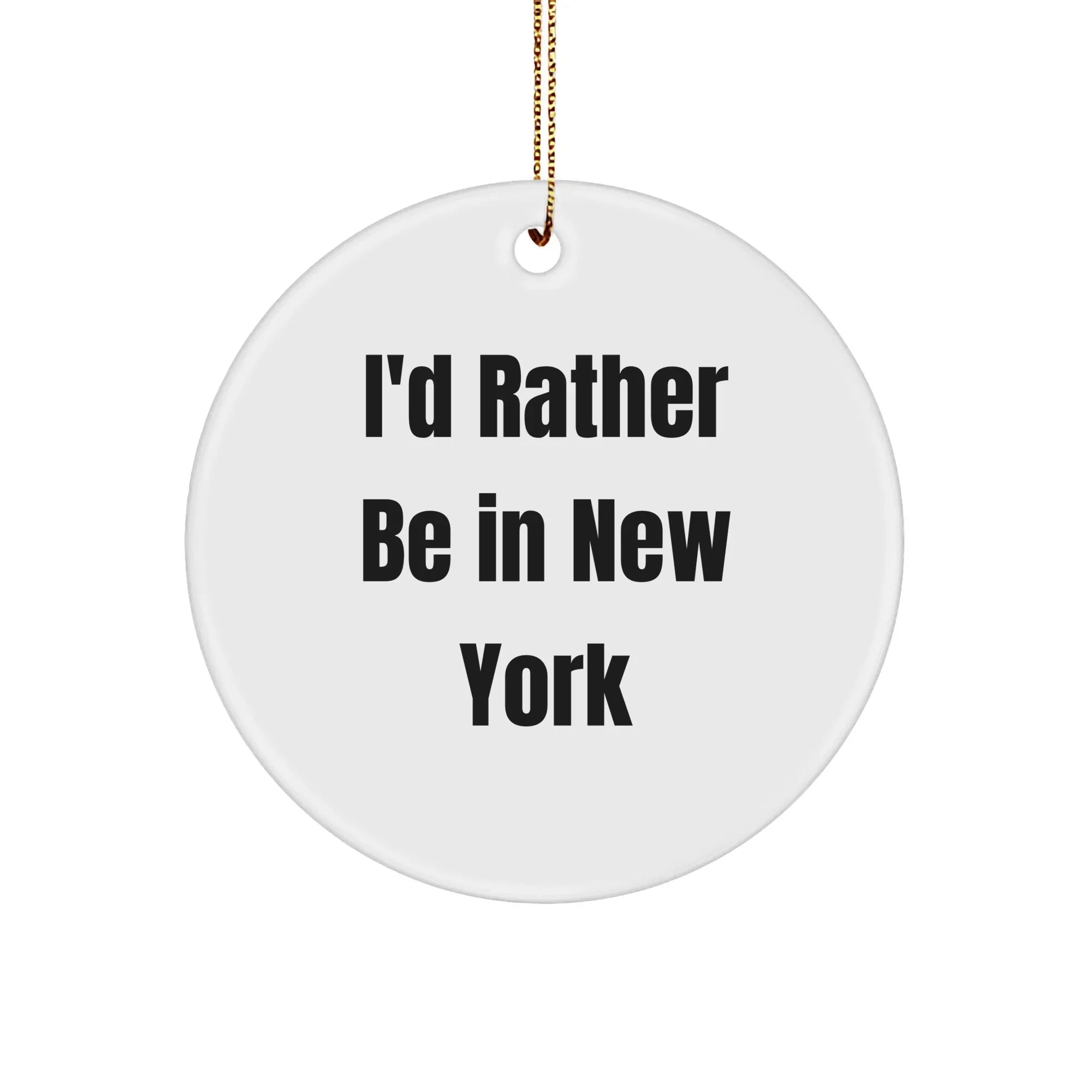 New York State Christmas Ornaments - I'd Rather Be In New York