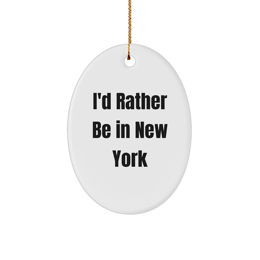 I'd Rather Be In New York Oval Ornament, Gifts from Family to Friends, Christmas Unique Gifts - Image 1