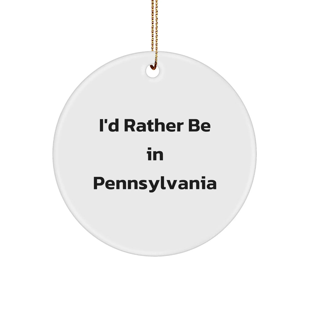 I'd Rather Be In Pennsylvania Gifts for Men or Women - Circle Ornament with Quote, Pennsylvania Christmas Unique Gifts from Friends or Family