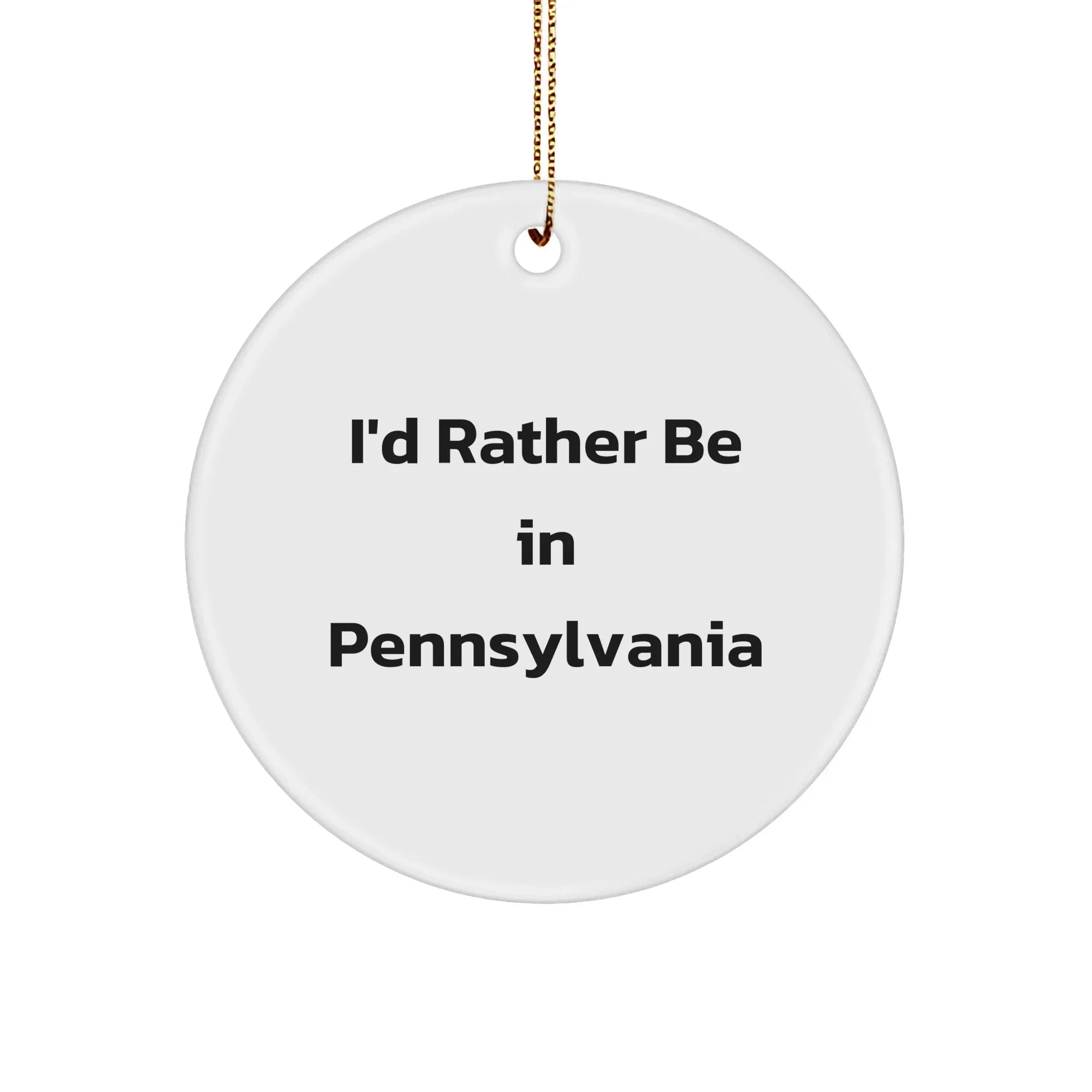 I'd Rather Be In Pennsylvania Gifts for Men or Women - Circle Ornament with Quote, Pennsylvania Christmas Unique Gifts from Friends or Family