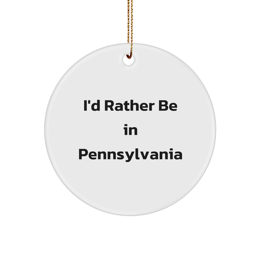 I'd Rather Be In Pennsylvania Gifts for Men or Women - Circle Ornament with Quote, Pennsylvania Christmas Unique Gifts from Friends or Family