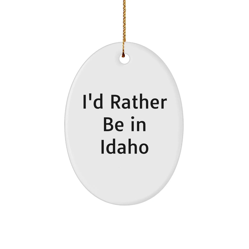 Idaho Gifts from Friends - 'I'd Rather Be In Idaho' Oval Ornament, Christmas Unique Gifts for Idaho Lovers