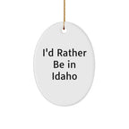 Idaho Gifts from Friends - 'I'd Rather Be In Idaho' Oval Ornament, Christmas Unique Gifts for Idaho Lovers
