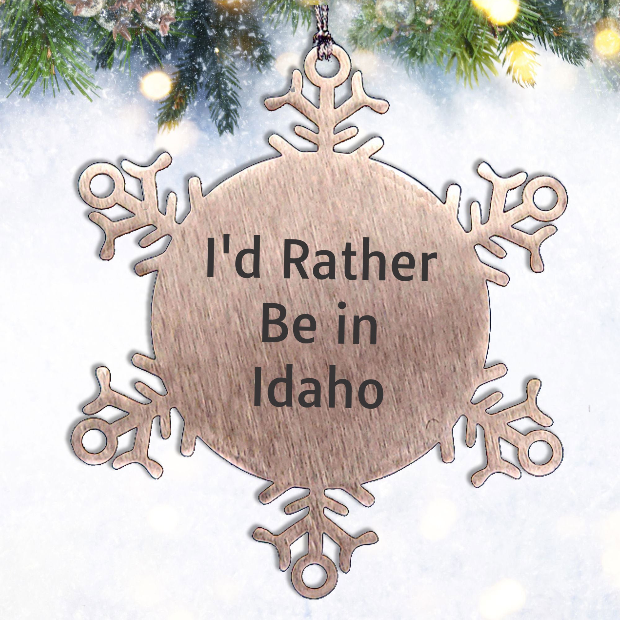 Idaho Snowflake Ornament, 'I'd Rather Be In Idaho' Funny Gift for Friends, Family, Coworkers from Idaho, Unique Christmas Ornament for Idaho Lovers