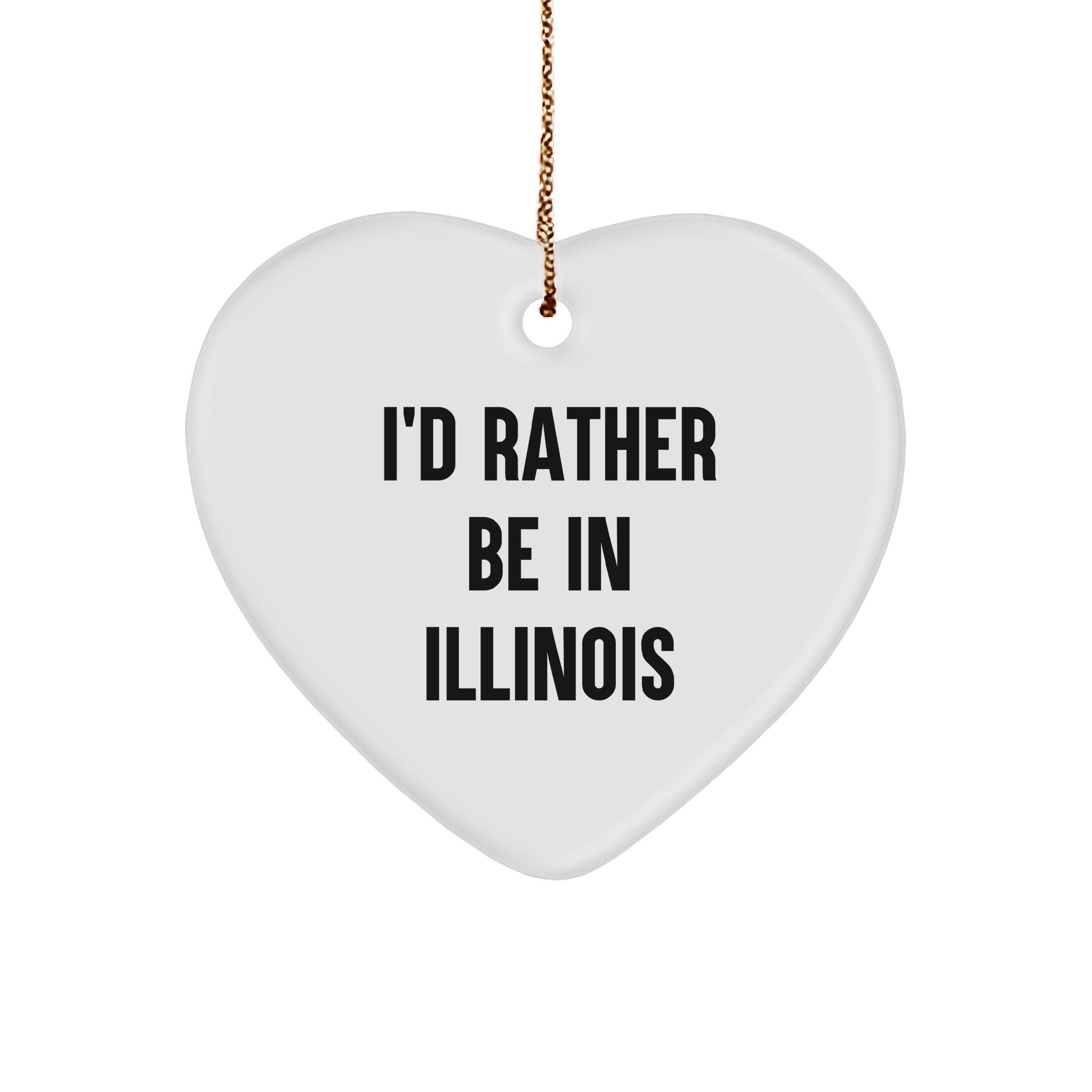 Illinois Gifts, Heart Ornament, 'I'd Rather Be In Illinois' Funny Quote, Christmas Unique Gifts from Friends to Family
