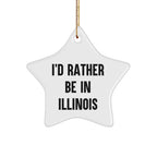 Illinois Star Ornament, I'd Rather Be In Illinois, Funny Quote, Gifts from Family for Friends, White, Star Shaped, Christmas Unique