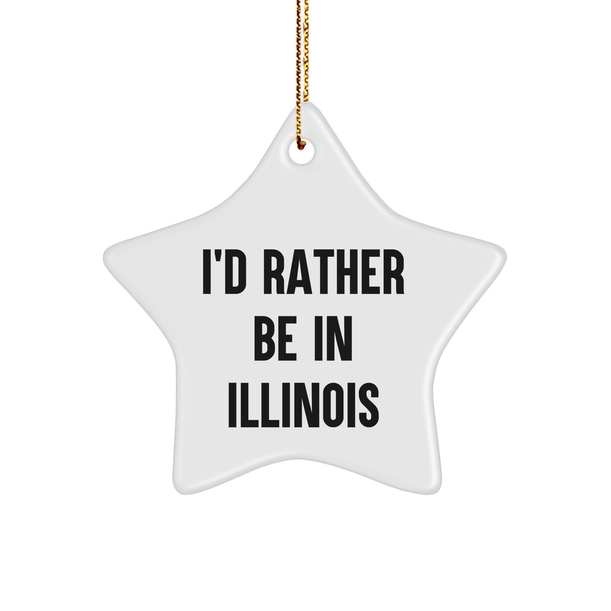 Illinois Star Ornament, I'd Rather Be In Illinois, Funny Quote, Gifts from Family for Friends, White, Star Shaped, Christmas Unique