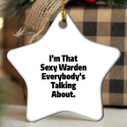 I'm That Sexy Warden Everybody's Talking About. Warden Gifts for Christmas Star Ornament, Gifts from Friends, Gifts for Warden