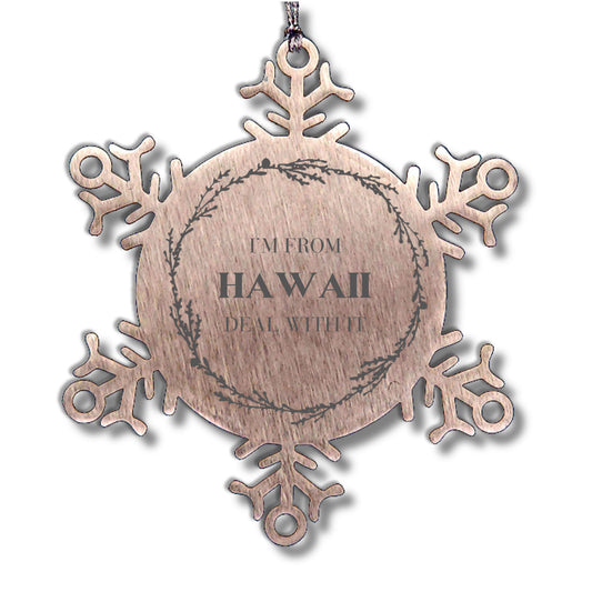 I'm from Hawaii, Deal with it, Proud Hawaii State Snowflake Ornament