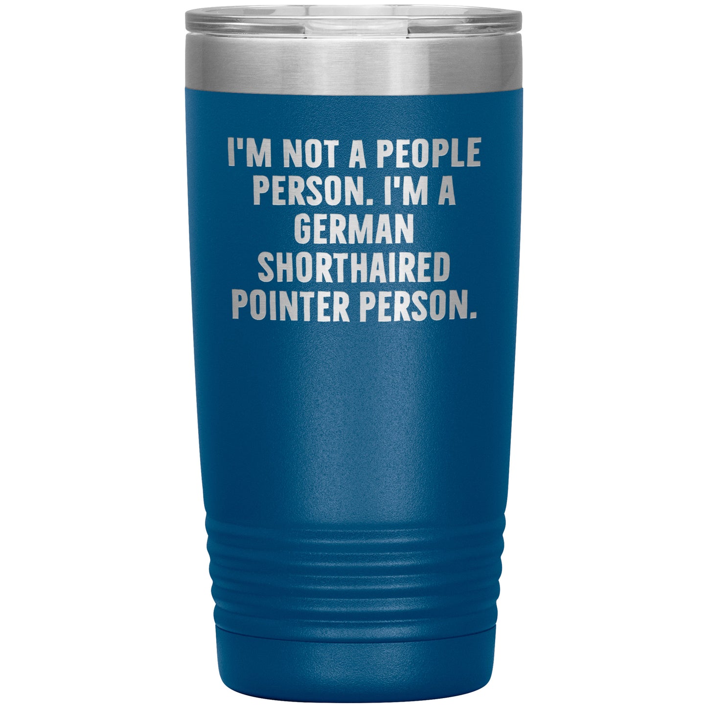 I'm A German Shorthaired Pointer Person Funny Christmas Unique Gifts for Dog Lovers German Shorthaired Pointer Dog Enthusiasts Unique 20oz or 30oz Vacuum Insulated Tumblers with Lid - Mallard Moon Gift Shop