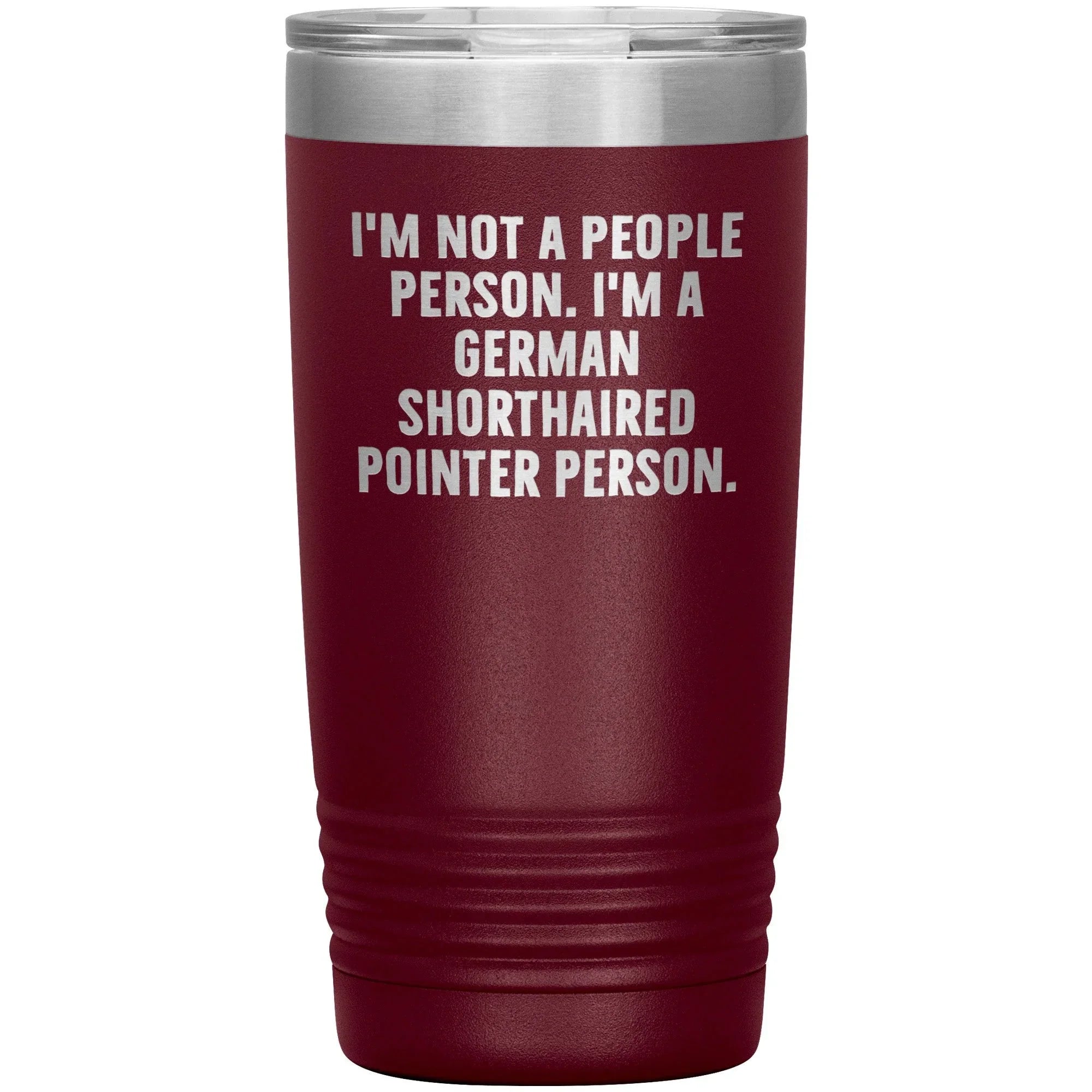 I'm A German Shorthaired Pointer Person Funny Christmas Unique Gifts for Dog Lovers German Shorthaired Pointer Dog Enthusiasts Unique 20oz or 30oz Vacuum Insulated Tumblers with Lid