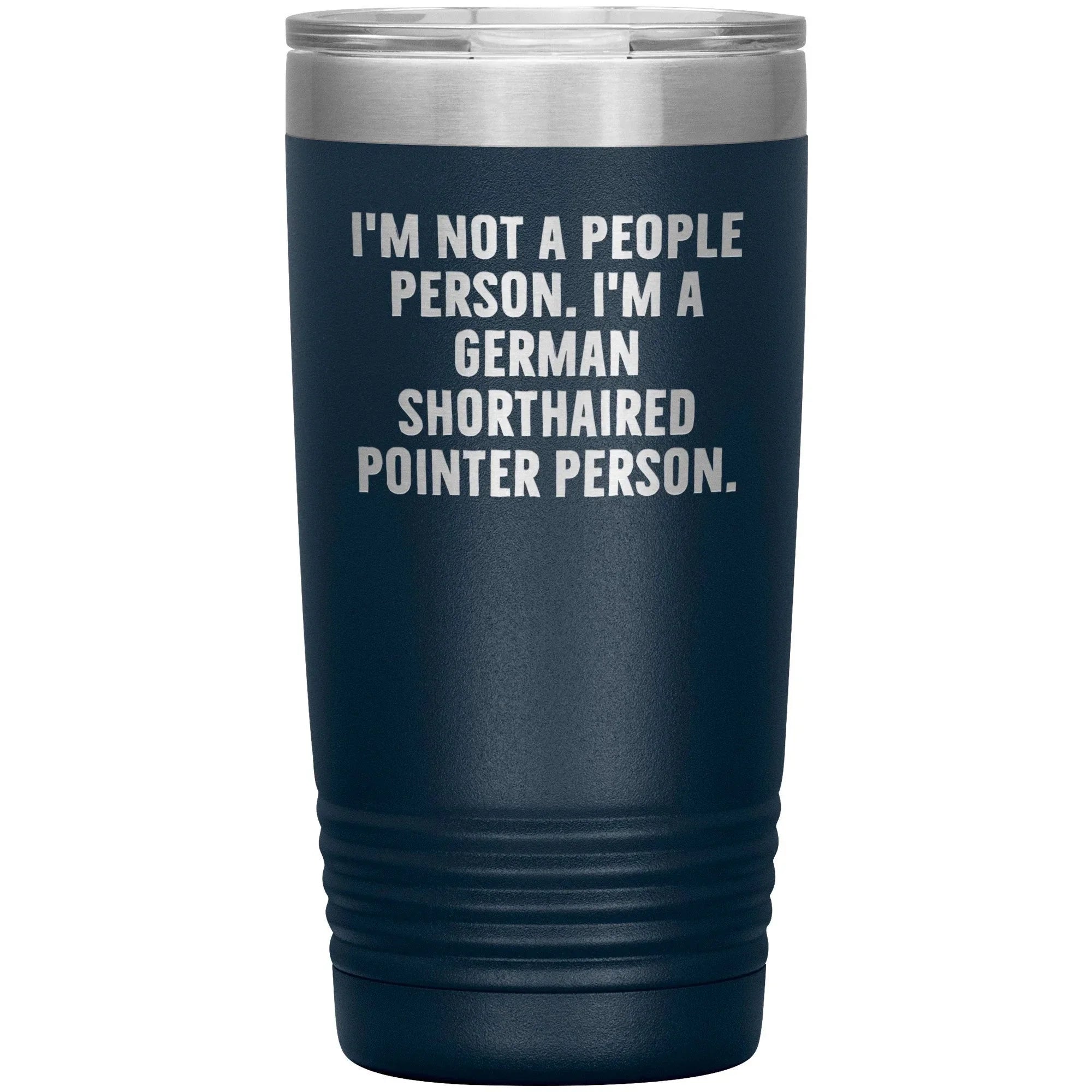 I'm A German Shorthaired Pointer Person Funny Christmas Unique Gifts for Dog Lovers German Shorthaired Pointer Dog Enthusiasts Unique 20oz or 30oz Vacuum Insulated Tumblers with Lid