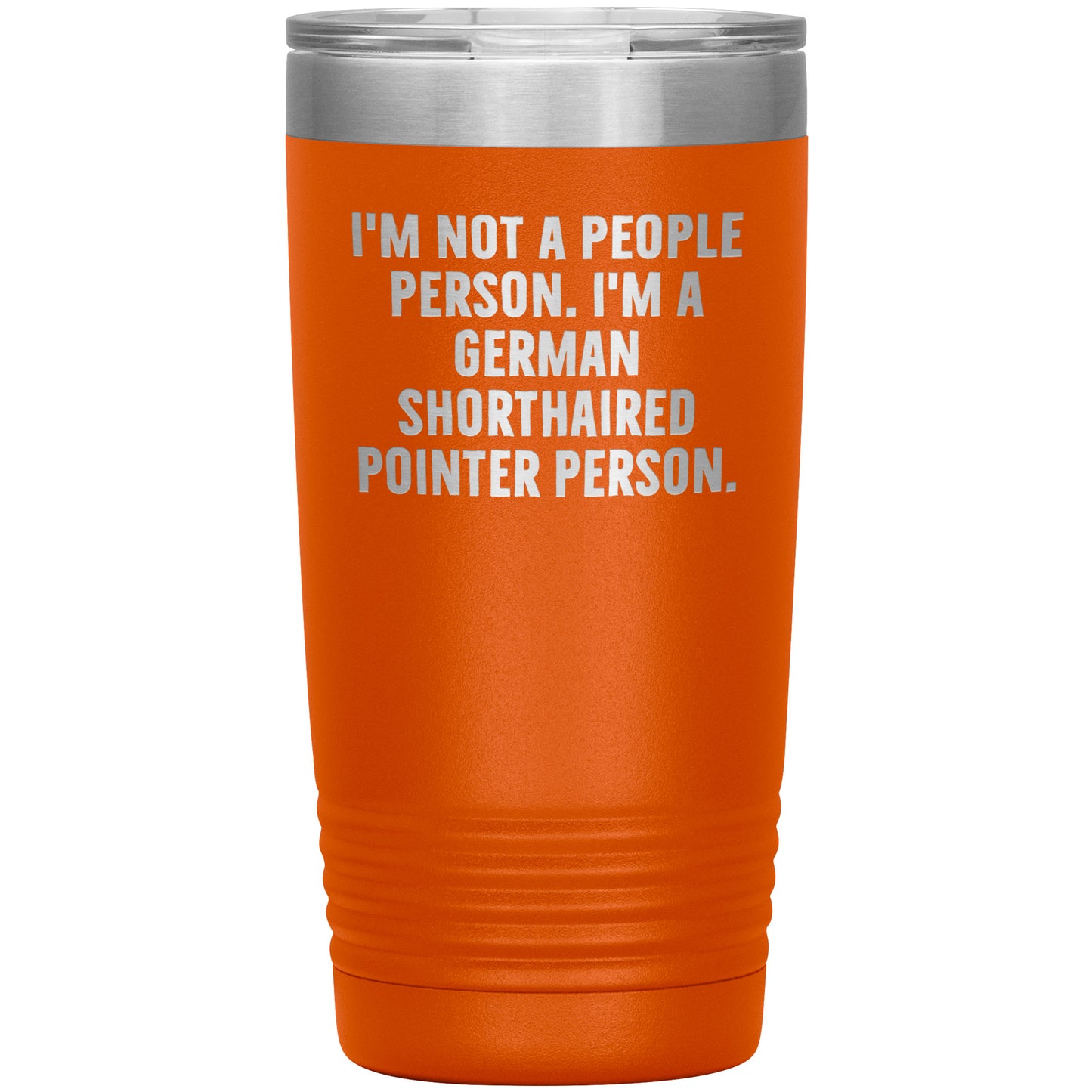 I'm A German Shorthaired Pointer Person Funny Christmas Unique Gifts for Dog Lovers German Shorthaired Pointer Dog Enthusiasts Unique 20oz or 30oz Vacuum Insulated Tumblers with Lid - Mallard Moon Gift Shop