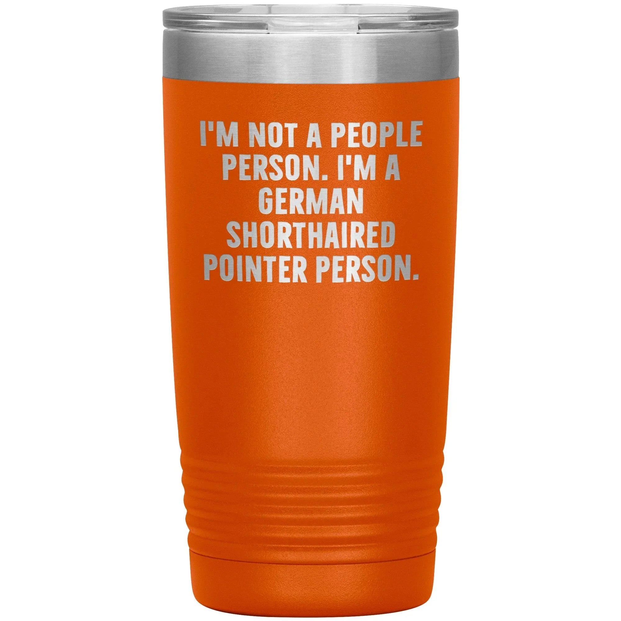 I'm A German Shorthaired Pointer Person Funny Christmas Unique Gifts for Dog Lovers German Shorthaired Pointer Dog Enthusiasts Unique 20oz or 30oz Vacuum Insulated Tumblers with Lid
