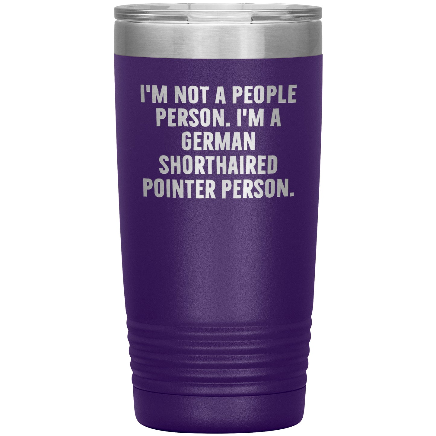 I'm A German Shorthaired Pointer Person Funny Christmas Unique Gifts for Dog Lovers German Shorthaired Pointer Dog Enthusiasts Unique 20oz or 30oz Vacuum Insulated Tumblers with Lid - Mallard Moon Gift Shop
