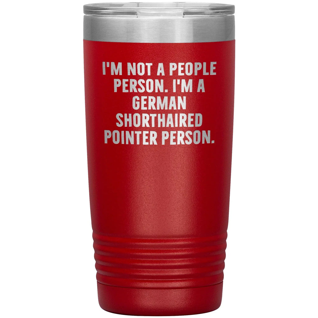 I'm A German Shorthaired Pointer Person Funny Christmas Unique Gifts for Dog Lovers German Shorthaired Pointer Dog Enthusiasts Unique 20oz or 30oz Vacuum Insulated Tumblers with Lid