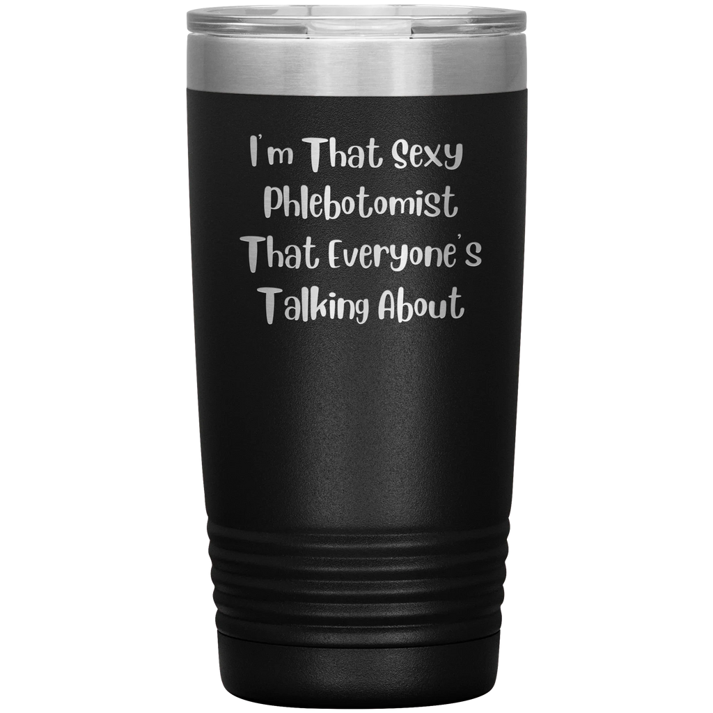 I’m That Sexy Phlebotomist Everyone’s Talking About – Stainless Steel Polar Tumbler 20 oz