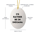 Indiana Gifts: 'I'd Rather Be in Indiana' Oval Ornament, Funny Quote Gifts for Friends, Family, and Coworkers, Christmas Unique Gifts