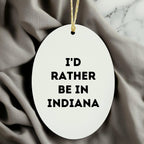 Indiana Gifts: 'I'd Rather Be in Indiana' Oval Ornament, Funny Quote Gifts for Friends, Family, and Coworkers, Christmas Unique Gifts