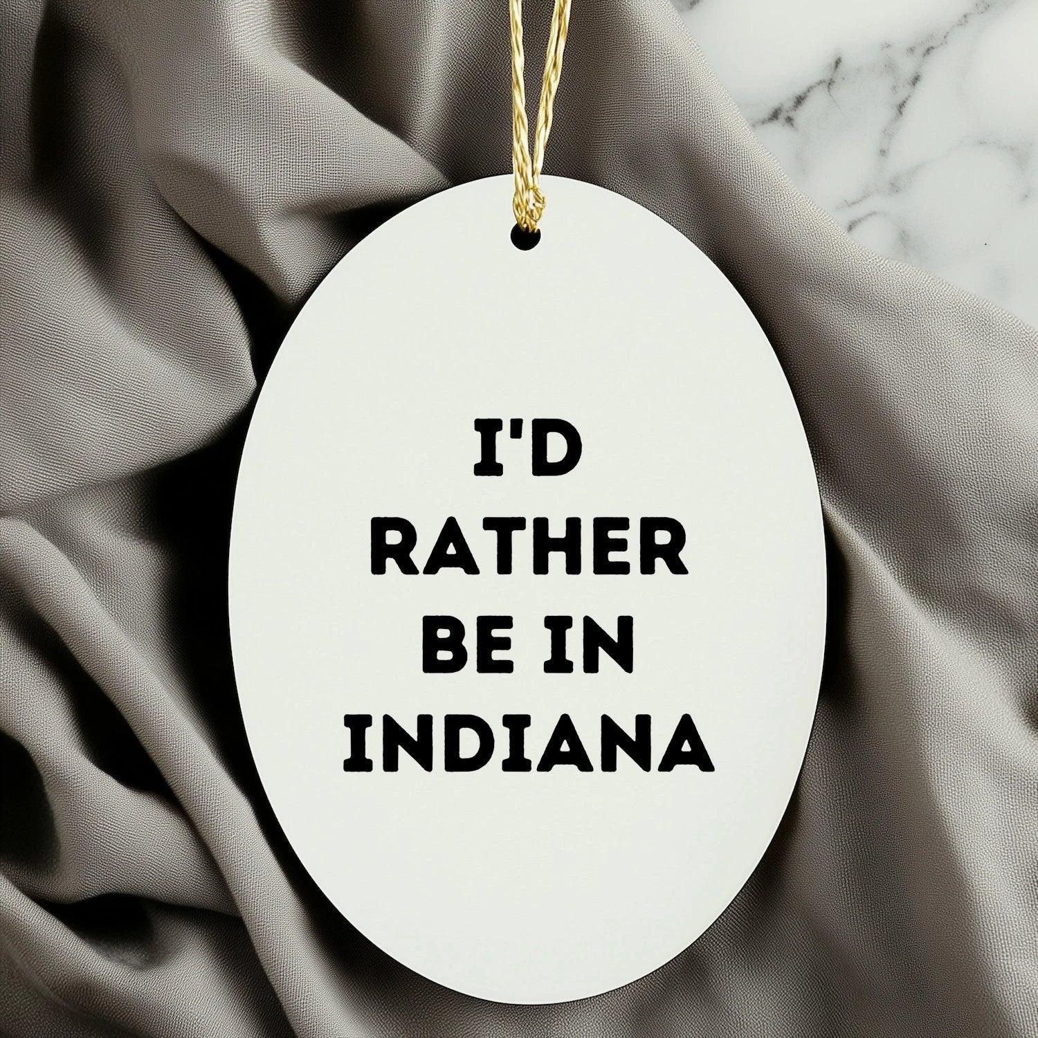 Indiana Gifts: 'I'd Rather Be in Indiana' Oval Ornament, Funny Quote Gifts for Friends, Family, and Coworkers, Christmas Unique Gifts