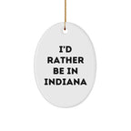 Indiana Gifts: 'I'd Rather Be in Indiana' Oval Ornament, Funny Quote Gifts for Friends, Family, and Coworkers, Christmas Unique Gifts