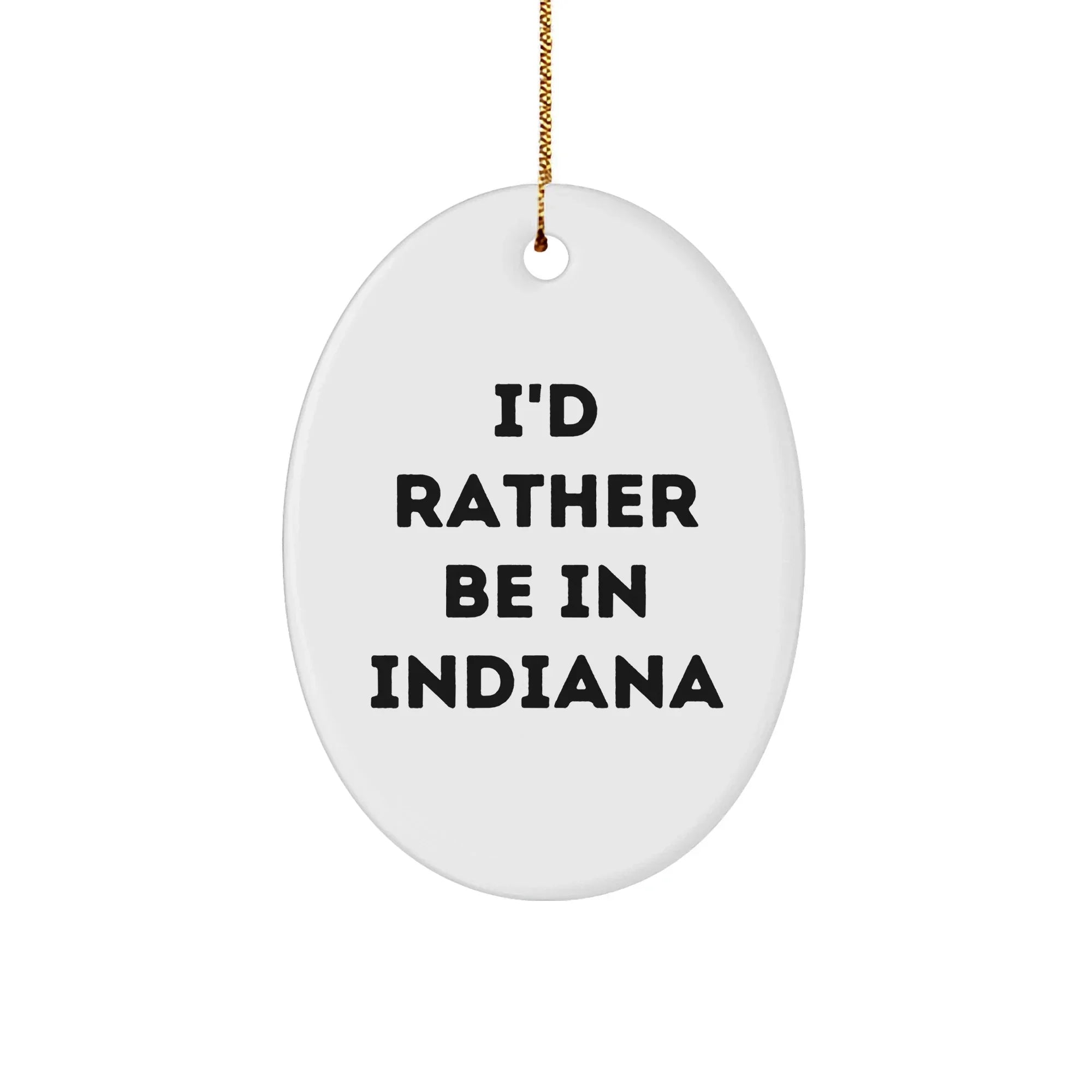 Indiana Gifts: 'I'd Rather Be in Indiana' Oval Ornament, Funny Quote Gifts for Friends, Family, and Coworkers, Christmas Unique Gifts