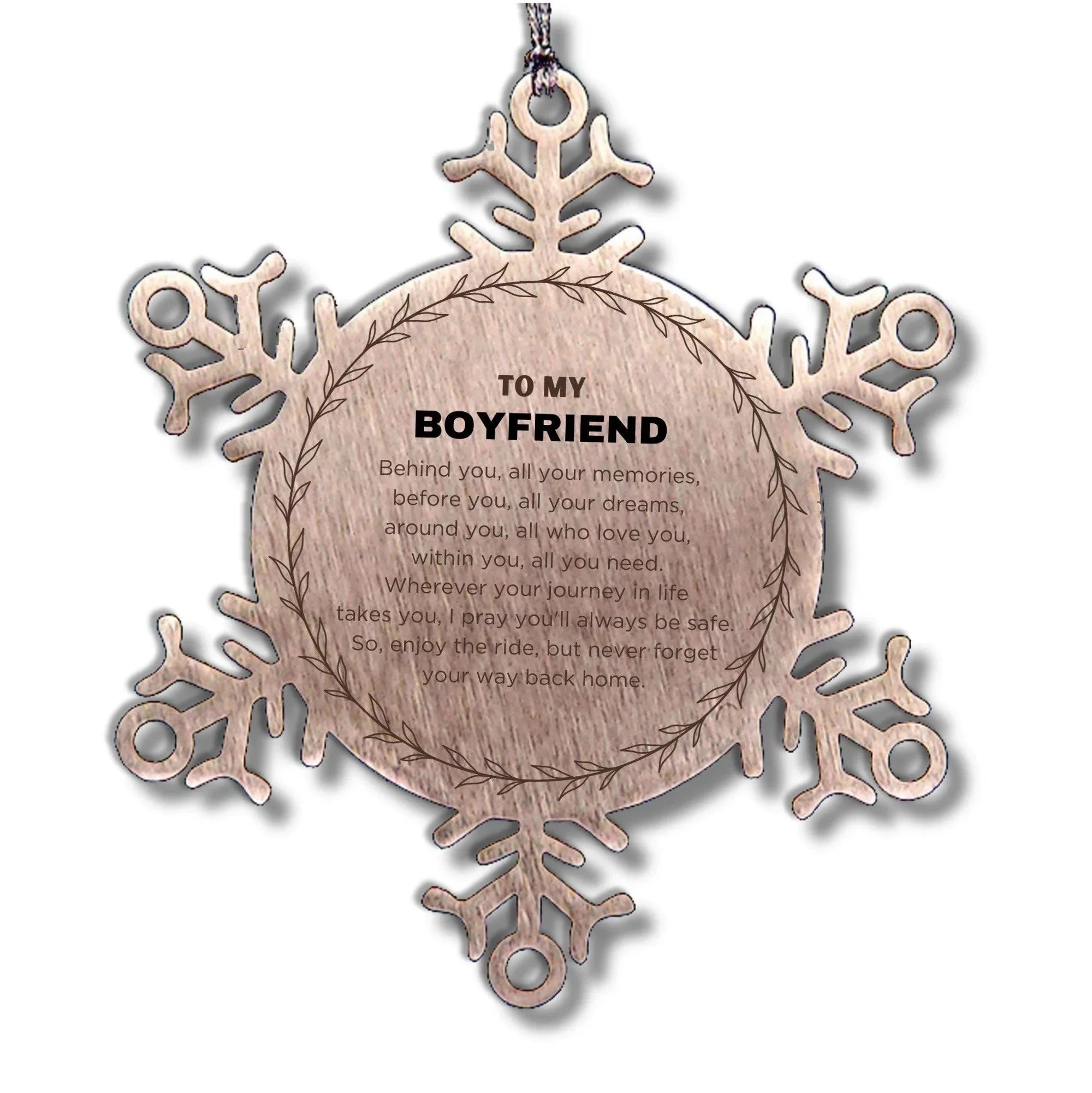 Inspirational Boyfriend Snowflake Ornament - Behind you, all your Memories, Before you, all your Dreams - Birthday, Christmas Holiday Gifts