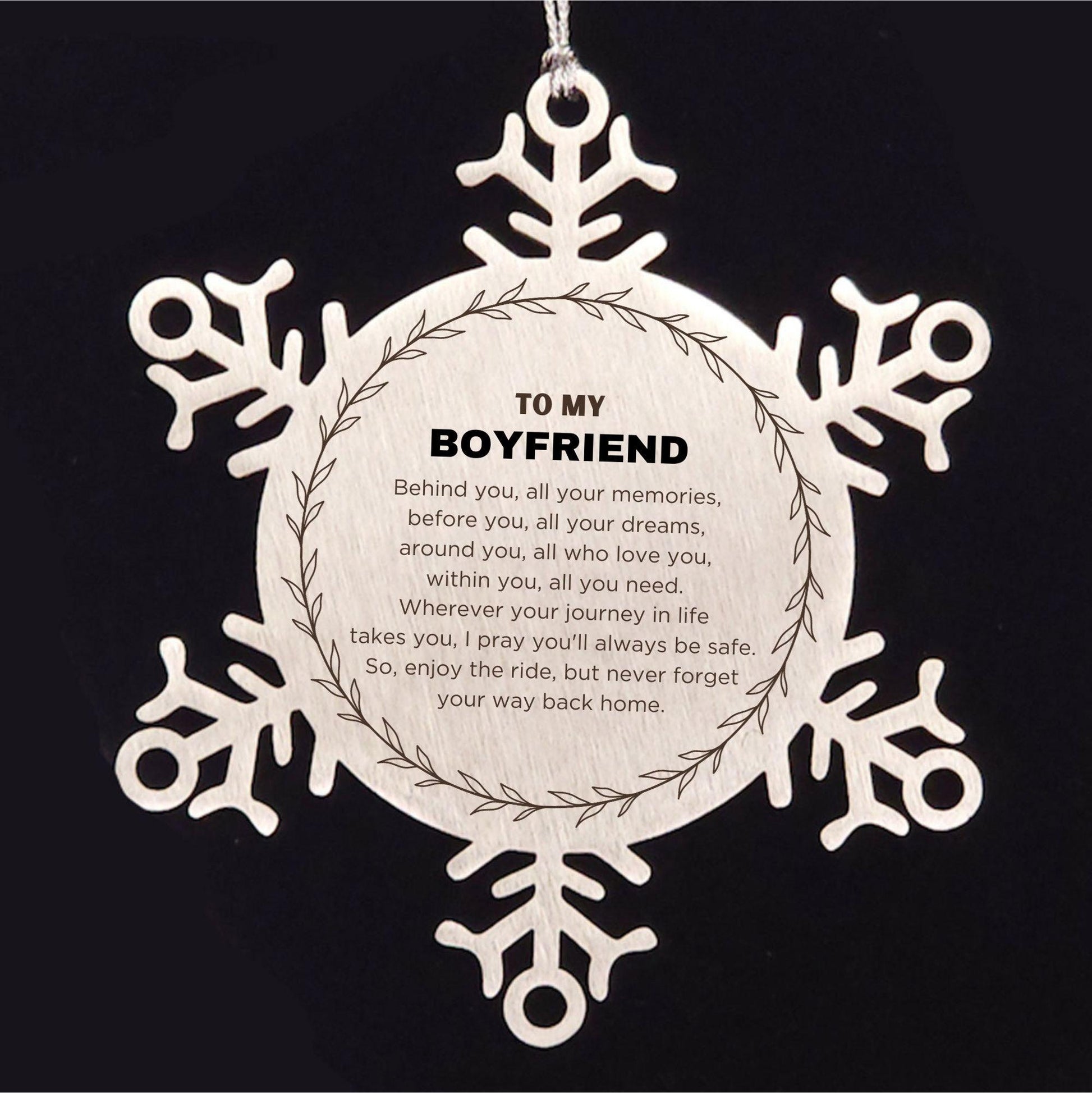 Inspirational Boyfriend Snowflake Ornament - Behind you, all your Memories, Before you, all your Dreams - Birthday, Christmas Holiday Gifts