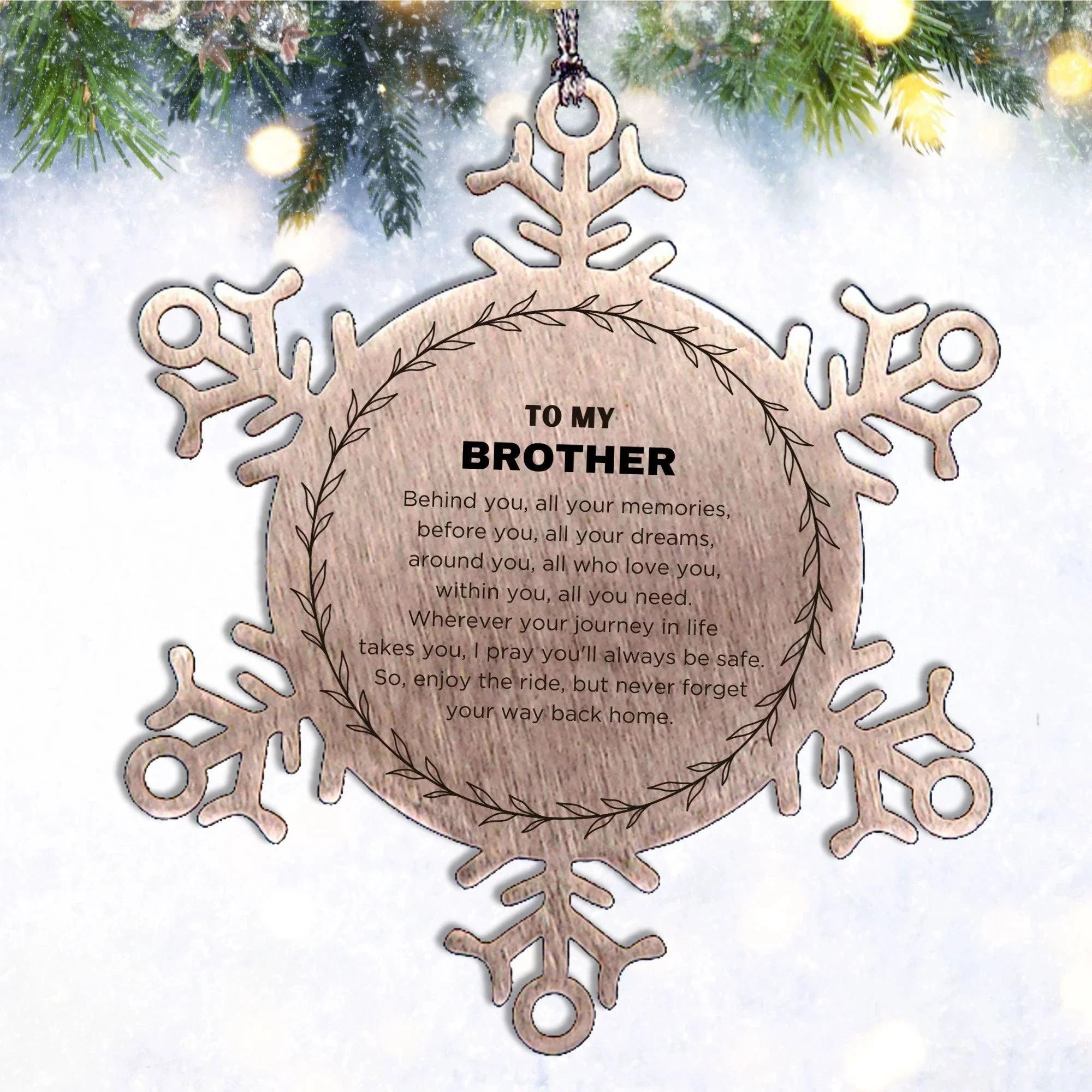 Inspirational Brother Snowflake Ornament - Behind you, all your Memories, Before you, all your Dreams - Birthday, Christmas Holiday Gifts