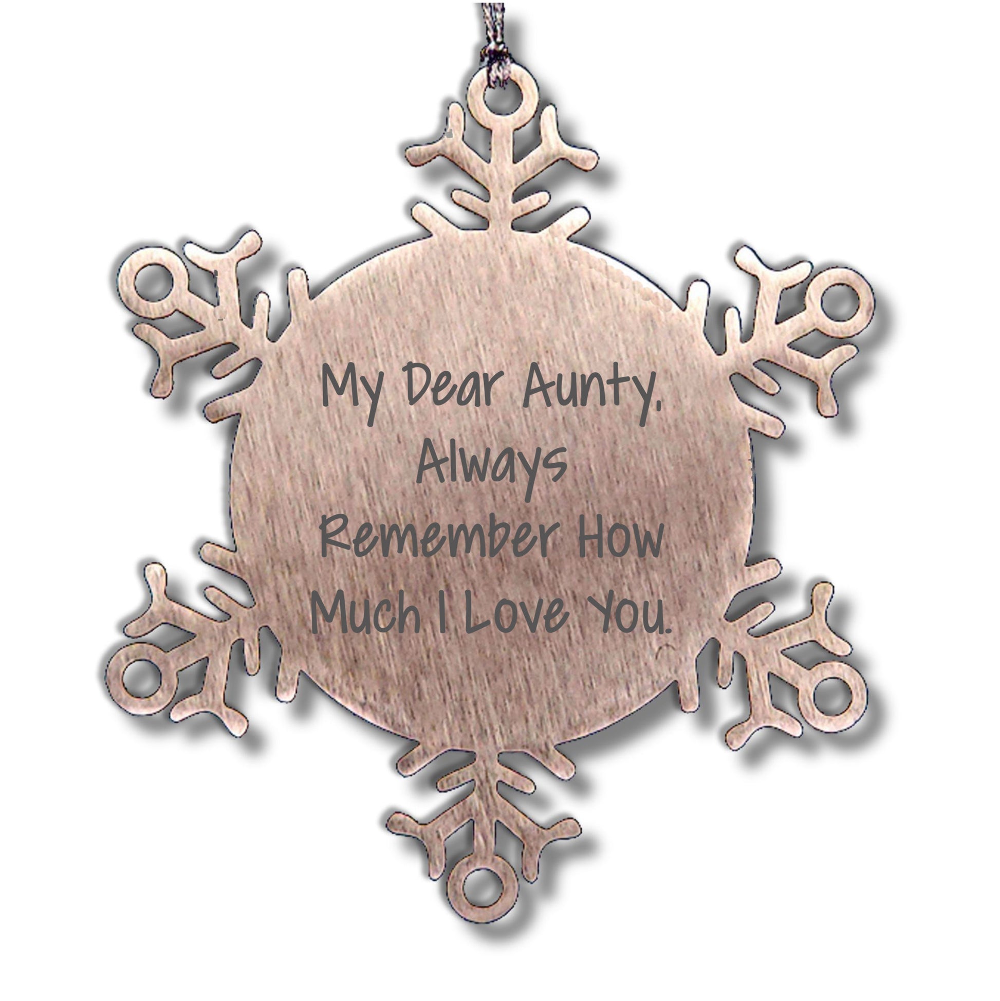 Inspirational Christmas Unique Gifts for Aunty - My Dear Aunty, Always Remember How Much I Love You Aunty Gifts - Shatterproof Snowflake Ornament for Aunty's Special Day
