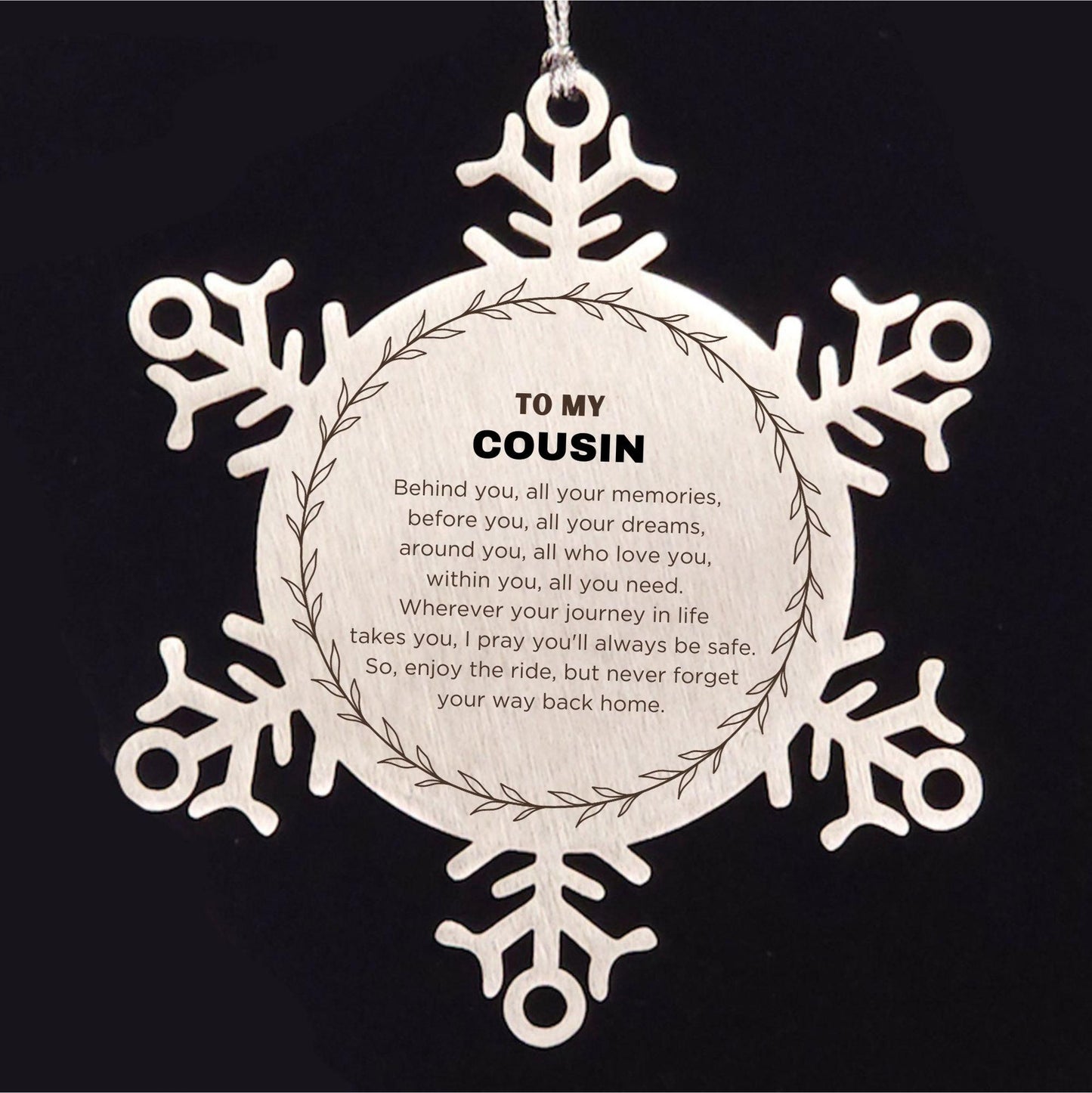 Inspirational Cousin Snowflake Ornament - Behind you, all your Memories, Before you, all your Dreams - Birthday, Christmas Holiday Gifts