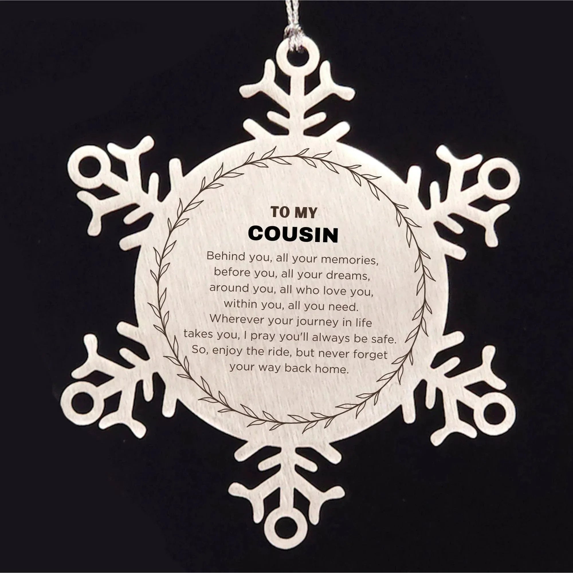 Inspirational Cousin Snowflake Ornament - Behind you, all your Memories, Before you, all your Dreams - Birthday, Christmas Holiday Gifts