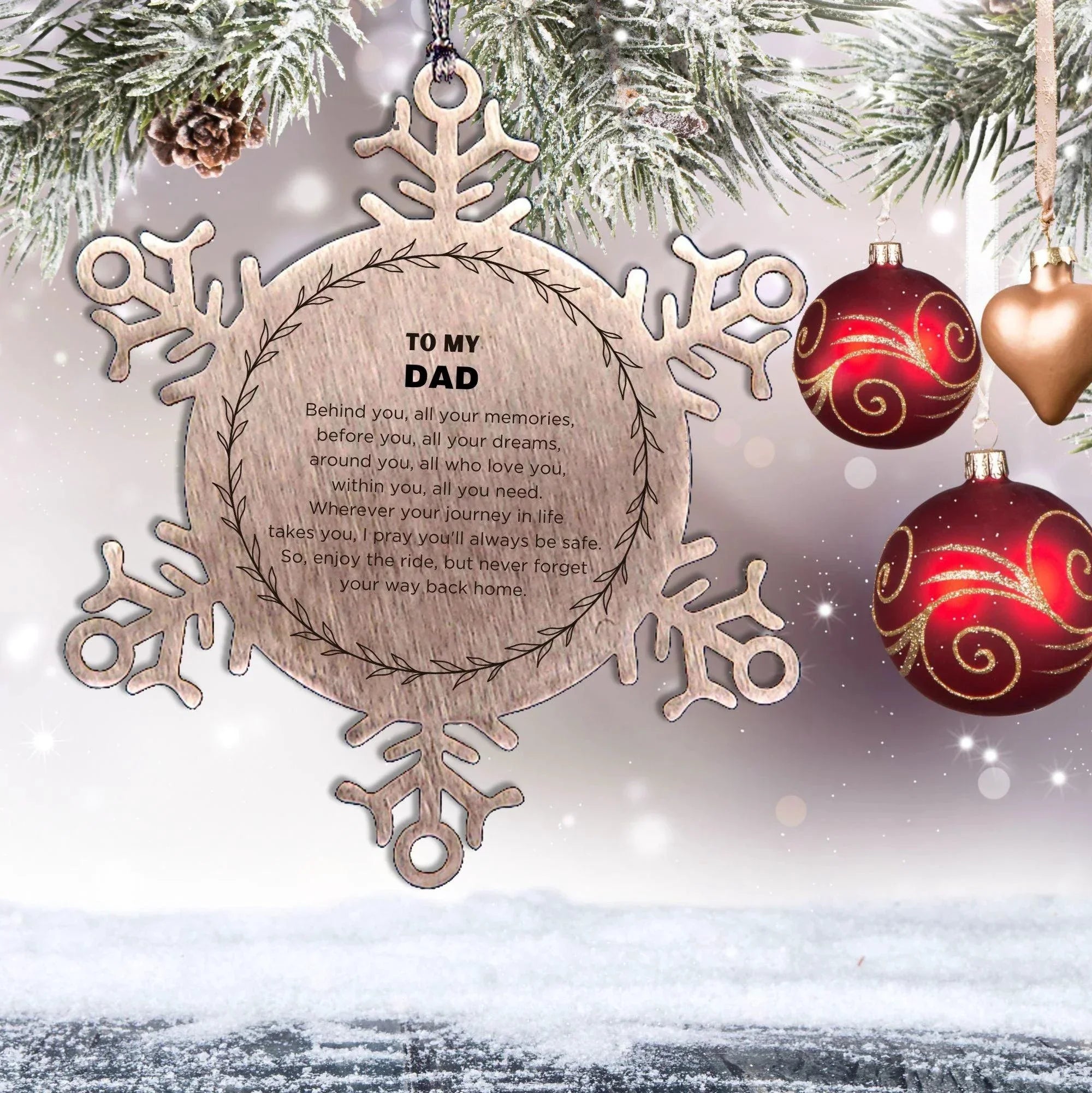 Inspirational Dad Snowflake Ornament - Behind you, all your Memories, Before you, all your Dreams - Birthday, Christmas Holiday Gifts