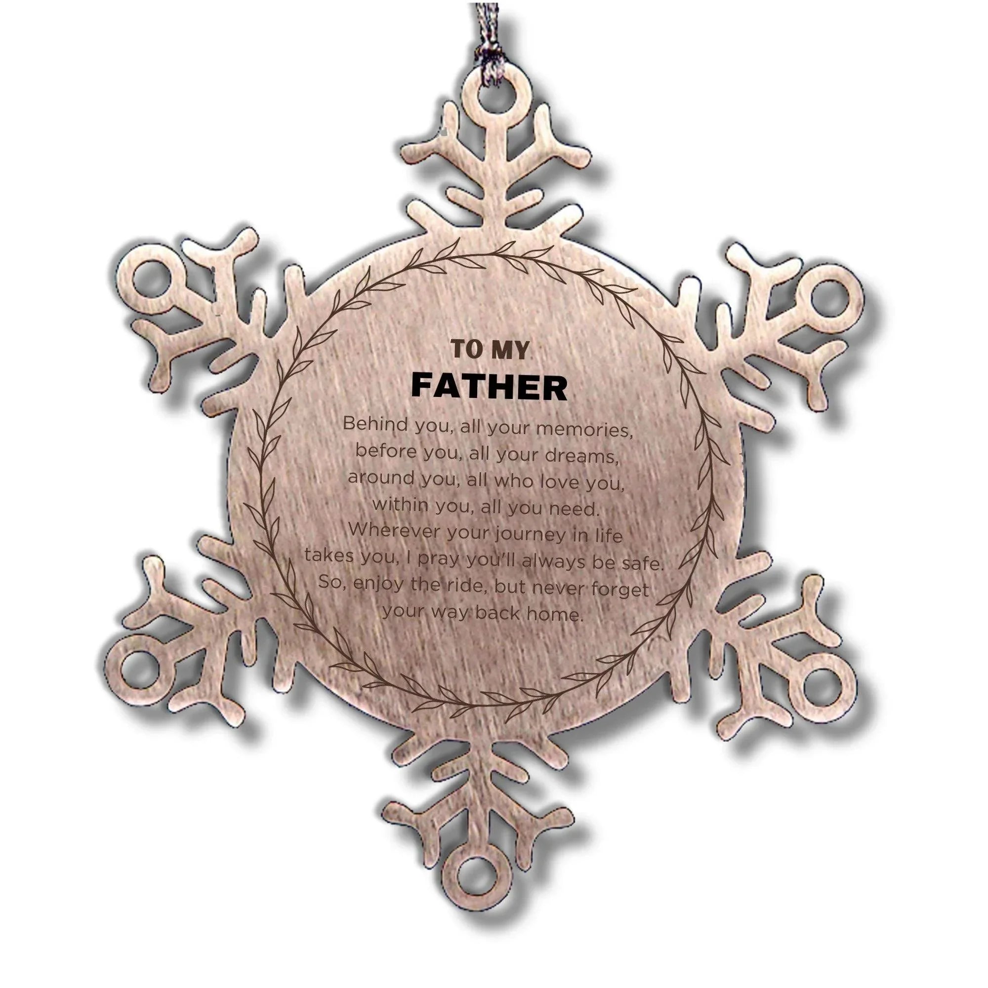 Inspirational Father Snowflake Ornament - Behind you, all your Memories, Before you, all your Dreams - Birthday, Christmas Holiday Gifts