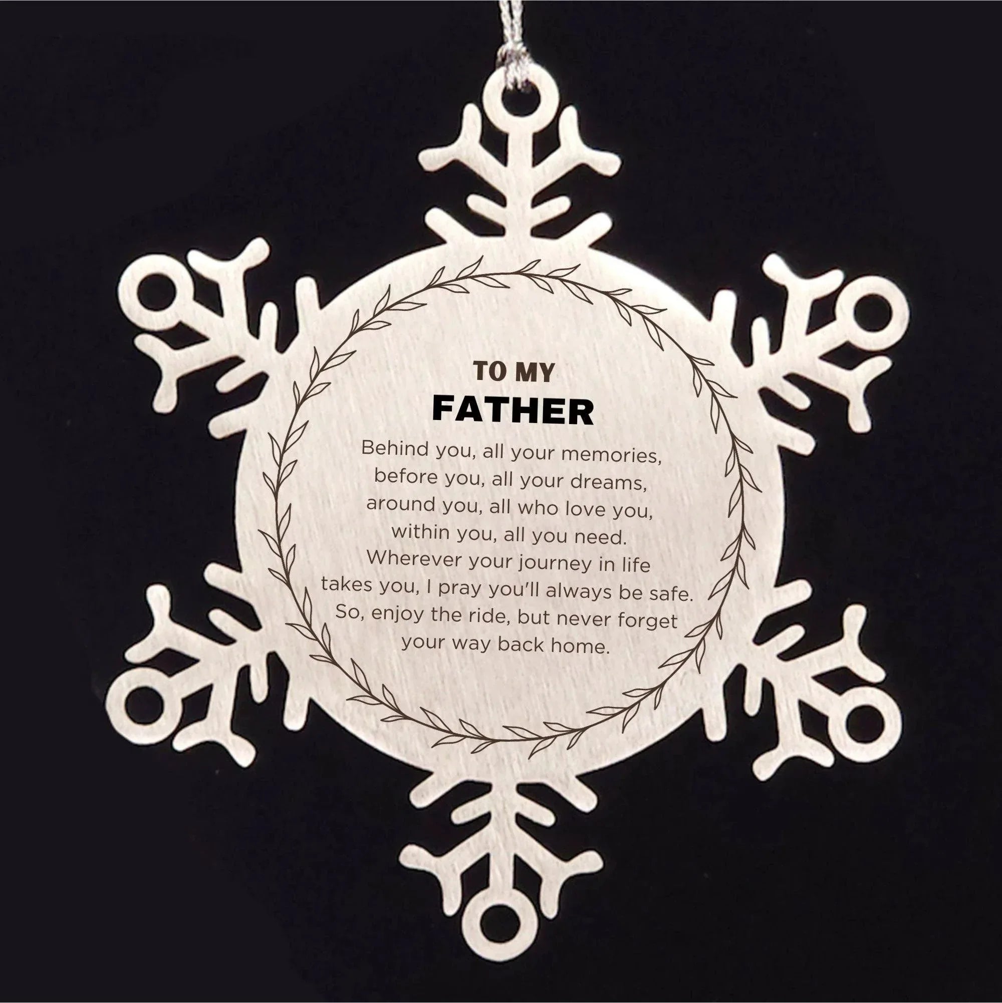 Inspirational Father Snowflake Ornament - Behind you, all your Memories, Before you, all your Dreams - Birthday, Christmas Holiday Gifts