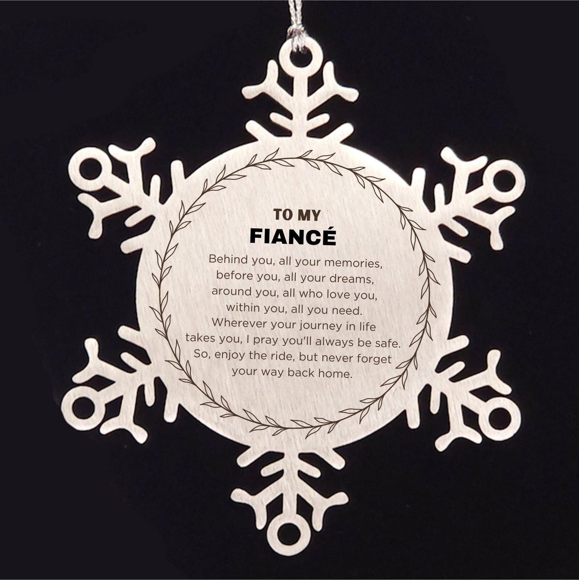Inspirational Fiancé Snowflake Ornament - Behind you, all your Memories, Before you, all your Dreams - Birthday, Christmas Holiday Gifts