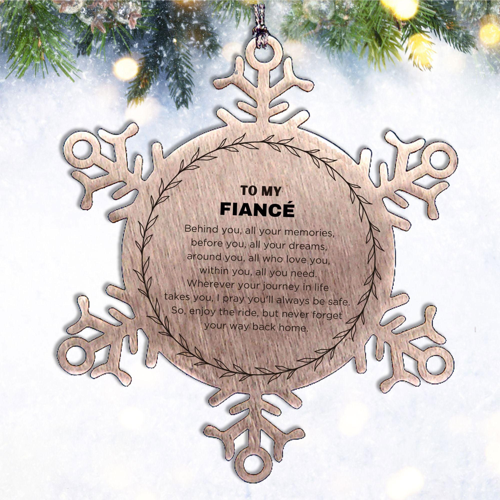 Inspirational Fiancé Snowflake Ornament - Behind you, all your Memories, Before you, all your Dreams - Birthday, Christmas Holiday Gifts
