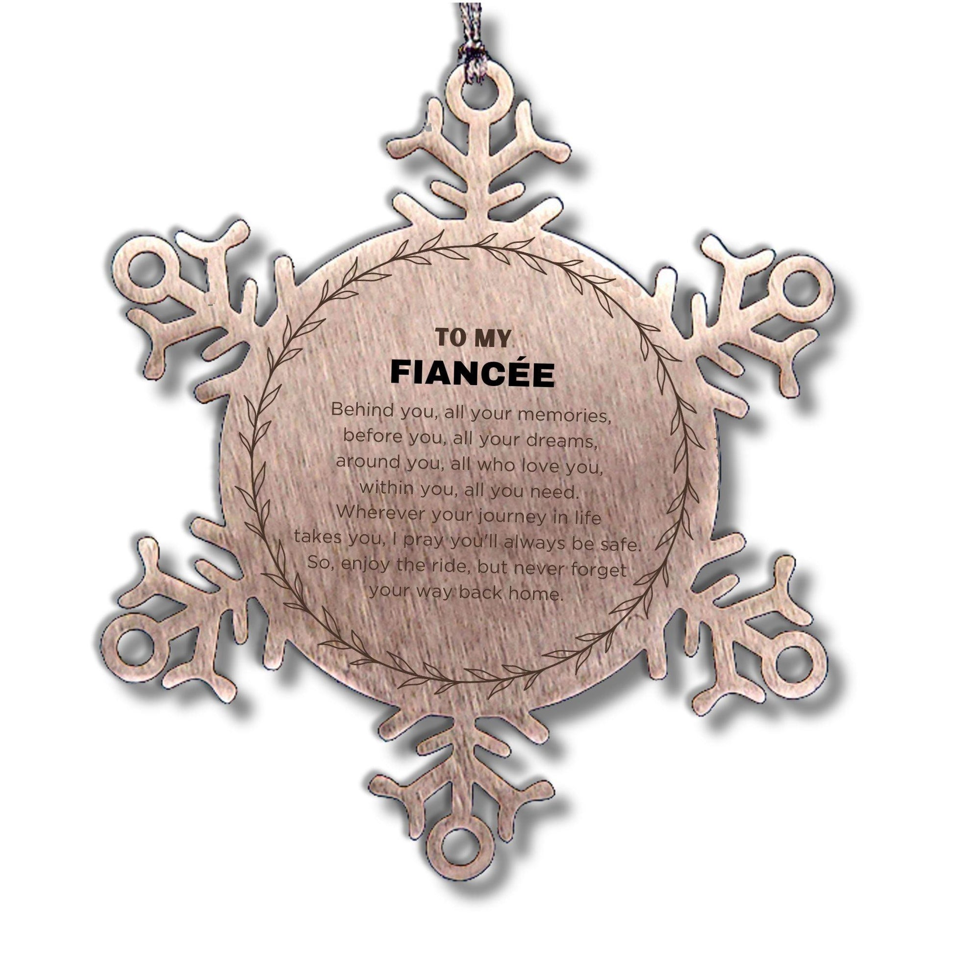 Inspirational Fiancée Snowflake Ornament - Behind you, all your Memories, Before you, all your Dreams - Birthday, Christmas Holiday Gifts