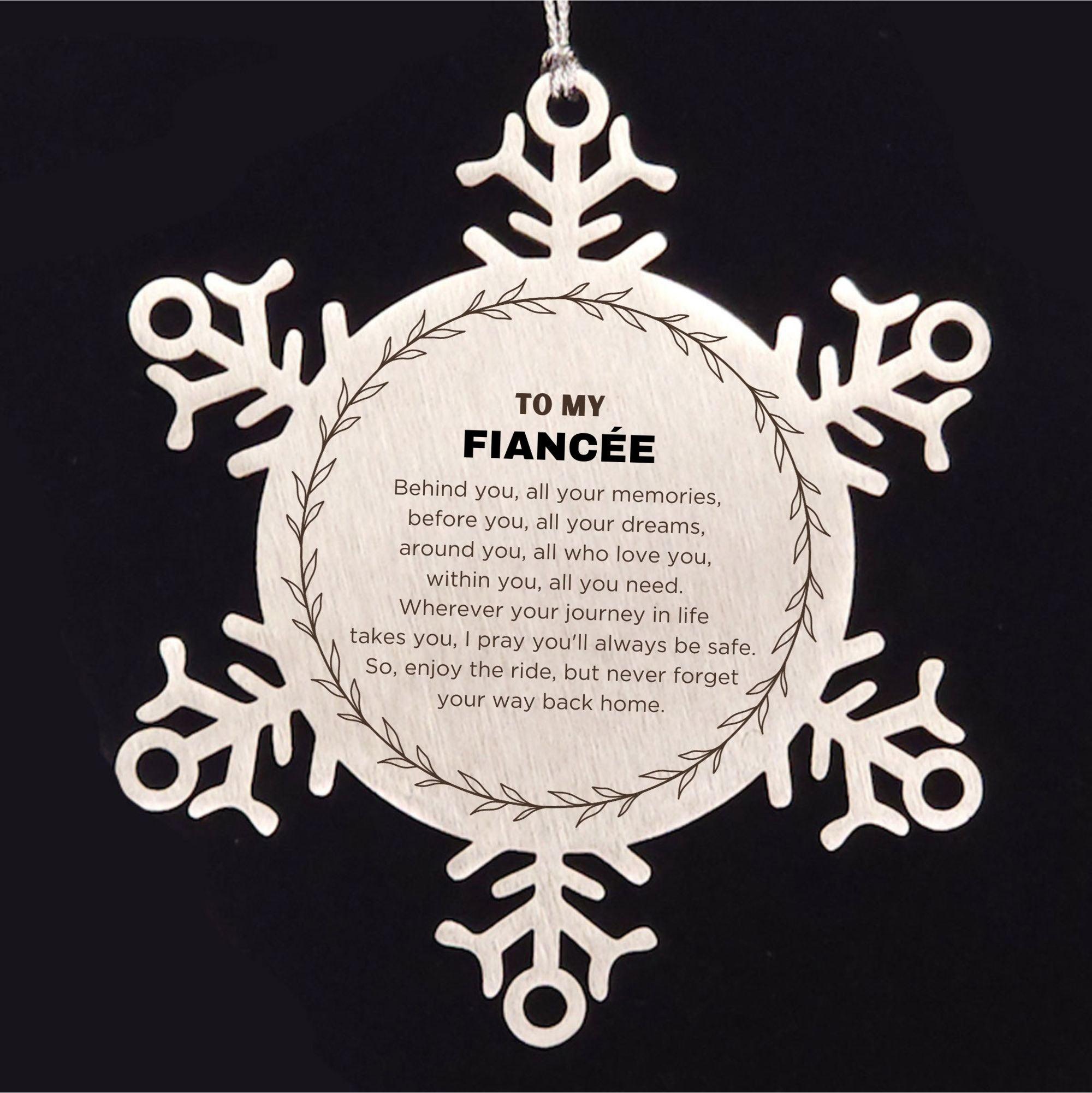 Inspirational Fiancée Snowflake Ornament - Behind you, all your Memories, Before you, all your Dreams - Birthday, Christmas Holiday Gifts