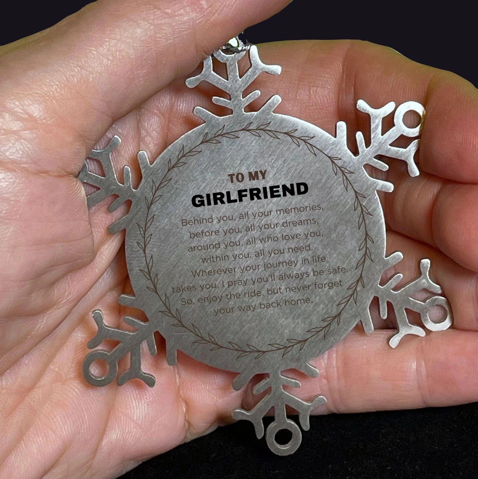 Inspirational Girlfriend Snowflake Ornament - Behind you, all your Memories, Before you, all your Dreams - Birthday, Christmas Holiday Gifts