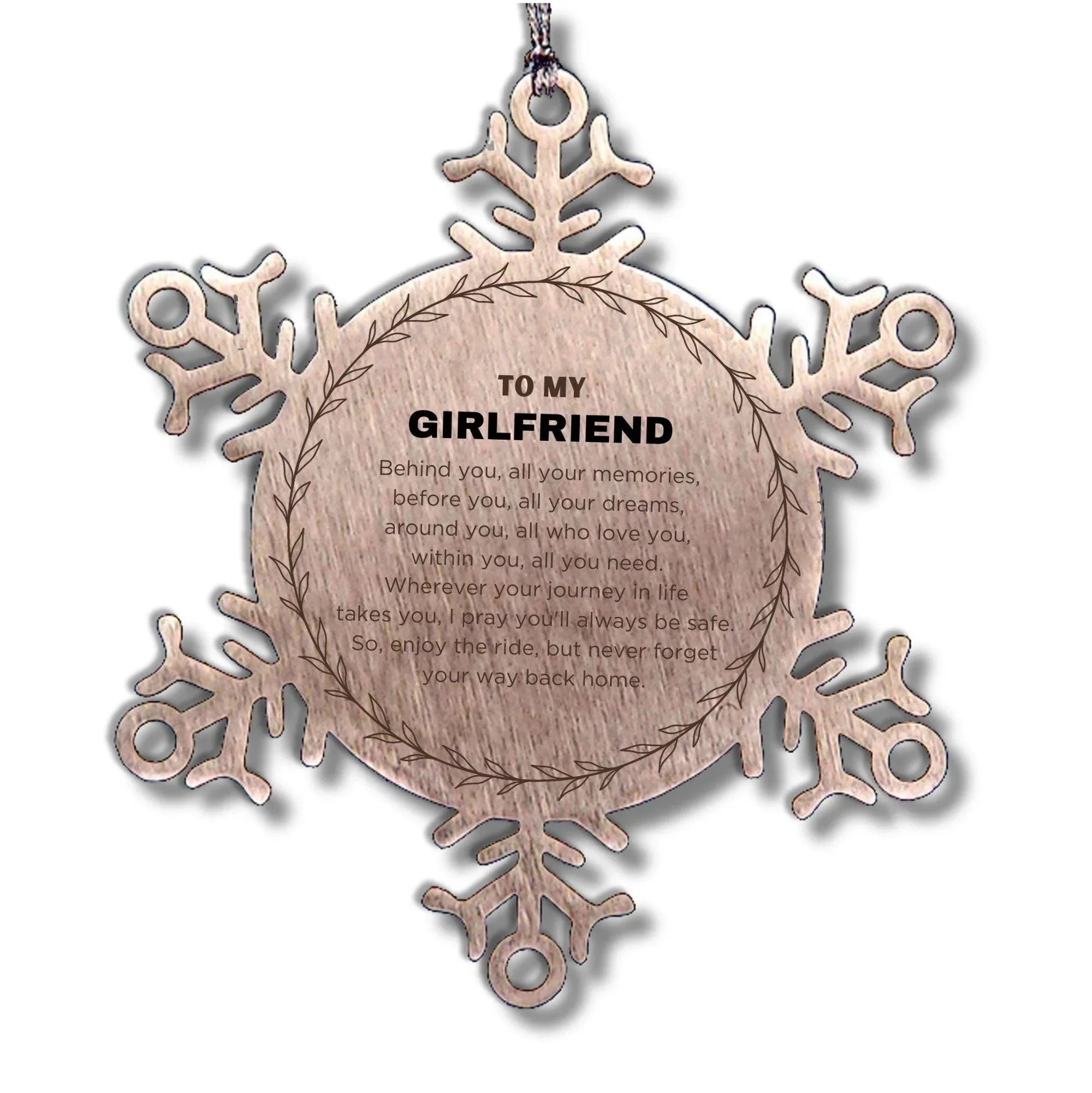 Inspirational Girlfriend Snowflake Ornament - Behind you, all your Memories, Before you, all your Dreams - Birthday, Christmas Holiday Gifts