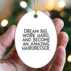 Inspirational Hairdresser Oval Ornament, 'Dream Big, Work Hard, And Become An Amazing Hairdresser.' Christmas Unique Gifts