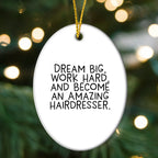 Inspirational Hairdresser Oval Ornament, 'Dream Big, Work Hard, And Become An Amazing Hairdresser.' Christmas Unique Gifts