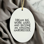 Inspirational Hairdresser Oval Ornament, 'Dream Big, Work Hard, And Become An Amazing Hairdresser.' Christmas Unique Gifts