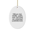 Inspirational Hairdresser Oval Ornament, 'Dream Big, Work Hard, And Become An Amazing Hairdresser.' Christmas Unique Gifts